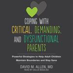 Coping with Critical, Demanding, and Dysfunctional Parents