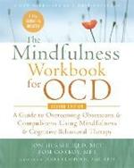 The Mindfulness Workbook for OCD: A Guide to Overcoming Obsessions and Compulsions Using Mindfulness and Cognitive Behavioral Therapy