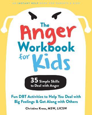 The Anger Workbook for Kids: DBT Skills to Help Children Manage Emotions, Reduce Conflict, and Find Calm - Christina Kress - cover