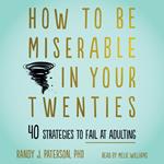 How to Be Miserable in Your Twenties