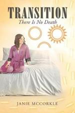 Transition: There Is No Death