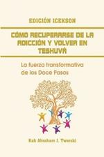 Como recuperarse de la adiccion y volver en teshuva: La fuerza transformativa de los Doce Pasos