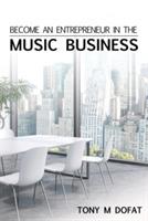 Become an Entrepreneur in The Music Business: First Edition