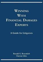 Winning with Financial Damages Experts: A Guide for Litigators