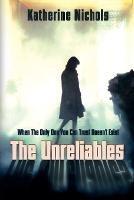 The Unreliables: When The Only One You Can Trust Doesn't Exist