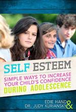 Self Esteem: Simple Ways to Increase Your Child's Confidence During Adolescence