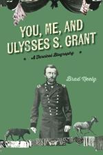 You, Me, and Ulysses S. Grant: A Farcical Biography