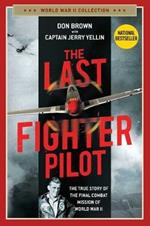 The Last Fighter Pilot: The True Story of the Final Combat Mission of World War II