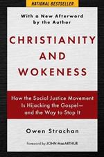 Christianity and Wokeness: How the Social Justice Movement Is Hijacking the Gospel - And the Way to Stop It