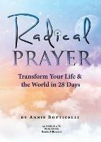 Radical Prayer: Transform Your Life & the World in 28 Days