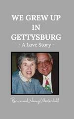 We Grew Up in Gettysburg: - A Love Story -