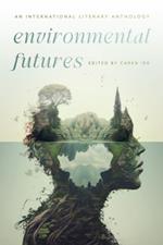 Environmental Futures: An International Literary Anthology