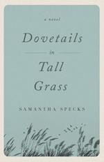 Dovetails in Tall Grass: A Novel