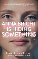 Anna Bright Is Hiding Something: A Novel