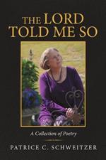 The Lord Told Me So: A Collection of Poetry
