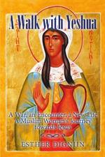 A Walk with Yeshua: A War, an Encounter, a New Life A Muslim Woman's Journey toward Jesus