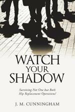 Watch Your Shadow: Surviving Not One but Both Hip Replacement Operations!