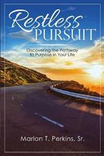 Restless Pursuit: Discovering the Pathway to Purpose in Your Life