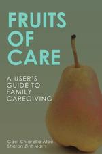 Fruits of Care: A User's Guide to Family Caregiving