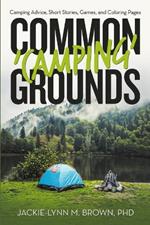 Common 'Camping' Grounds: Camping Advice, Short Stories, Games, and Coloring Pages