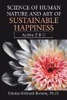 Science of Human Nature and Art of Sustainable Happiness: Arrive 2 B U