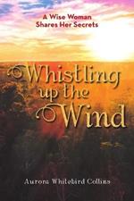 Whistling Up the Wind: A Wise Woman Shares Her Secrets