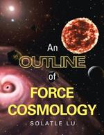 An Outline of Force Cosmology