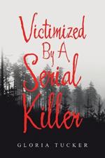 Victimized By A Serial Killer