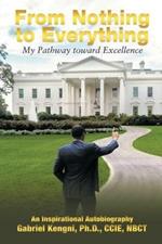 From Nothing to Everything: My pathway Toward Excellence: My Pathway Toward Excellence