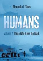 Humans Volume 2: Those Who Have the Mark