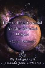 How to Read Celestial Akashic Starseed Origins: Lunar Edition