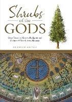 Shrubs of the Gods: Great Trees In History, Religion and Culture: A Tree Lovers Almanac