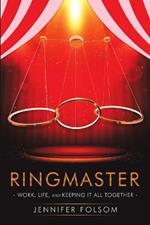 Ringmaster: Work, Life, and Keeping It All Together