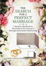 The Search for a Perfect Marriage: A Seminar Handbook for Everybody In the Journey of Marriage and Intimate Relationship