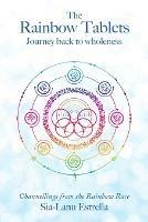 The Rainbow Tablets: Journey Back to Wholeness. Channellings from the Rainbow Race