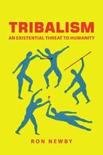 Tribalism: An Existential Threat to Humanity