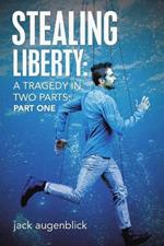 Stealing Liberty: A Tragedy in Two Parts: Part One