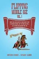 Flipping Middle Age Vol. 1: Short Stand-Alone Chapters Designed With the Goal of Provoking Thoughts Above our Dark Ages Into a Life Renaissance and Renewed Middle Age