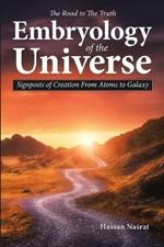 The Road to the Truth Embryology of the Universe: Signposts of Creation From Atoms to Galaxy