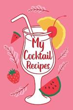 My Cocktail Recipes: Adult Blank Lined Notebook, Gift for Bartender Mixologist, Cocktail Party Recipe Book, Cocktail Journal, Recipe Notes