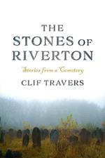 The Stones of Riverton: Stories from a Cemetery