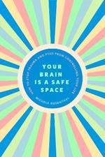 Your Brain Is a Safe Space: How to Heal Trauma and PTSD