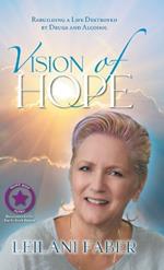 VISION of HOPE: Rebuilding a Life Destroyed by Drugs and Alcohol