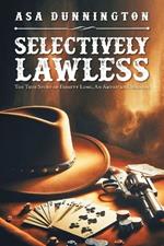Selectively Lawless: The True Story of Emmett Long, an American Original