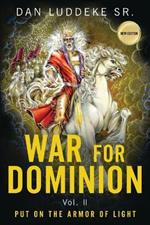 War for Dominion: PUT ON THE ARMOR OF LIGHT - Vol. II