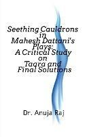 Seething Cauldrons in Mahesh Dattani's plays: A Critical Study Taara and Final Solutions