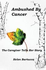 Ambushed By Cancer: The Caregiver Tells Her Story