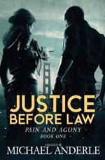 Justice Before Law: Pain and Agony Book 1