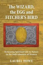 The Wizard, the Egg and Fitcher's Bird: Returning Spiritual Life to Nature in the Individuation of Women