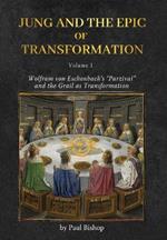 Jung and the Epic of Transformation - Volume 1: Wolfram von Eschenbach's 